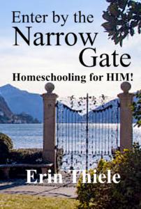 Enter by the Narrow Gate
Homeschooling for HIM!